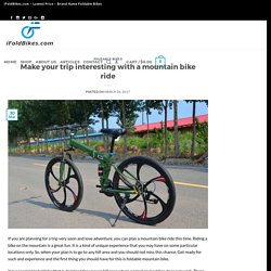 Make your trip interesting with a mountain bike ride - iFoldBikes.com
