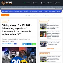 30 days to go for IPL 2021: Interesting aspects of tournament that connects with number 30