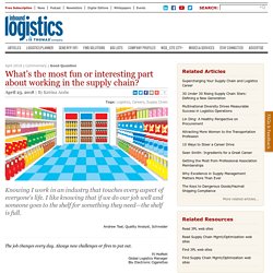 What’s the most fun or interesting part about working in the supply chain? - Inbound Logistics