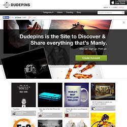 The Site for Men & Manly Interests. Dudepins. Discover Stuff for Guys.