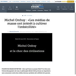 Michel Onfray : «Les médias de masse ont intérêt à cultiver l'imbécillité»