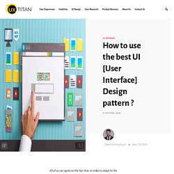 How to use the best UI [User Interface] Design pattern ?