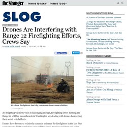 Drones Are Interfering with Range 12 Firefighting Efforts, Crews Say