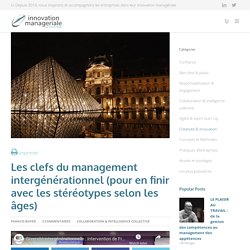 Les clefs du management intergénérationnel (pour en finir avec les stéréotypes selon les âges)