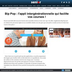 Bip Pop : l'appli intergénérationnelle qui facilite vos courses ! - 20/12/16