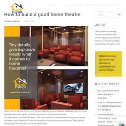 How To Build A Good Home Theatre - Think Studios