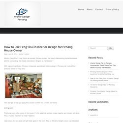 How to Use Feng Shui in Interior Design for Penang House Owner