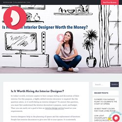 Is It Worth Hiring An Interior Designer- Top 10 Reasons