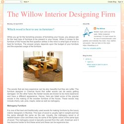The Willow Interior Designing Firm: Which wood is best to use in furniture?