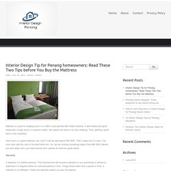 Interior Design Tip for Penang homeowners: Read These Two Tips before You Buy the Mattress
