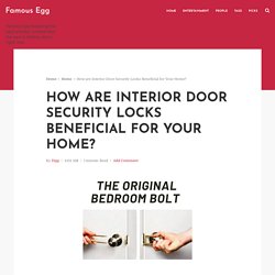 How are Interior Door Security Locks Beneficial for Your Home? - Famous Egg