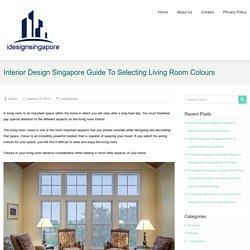 Interior Design Singapore Guide To Selecting Living Room Colours