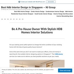 Be A Pro House Owner With Stylish HDB Homes Interior Solutions – Best Hdb Interior Design in Singapore – NJ Group
