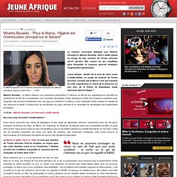 Mbarka Bouaida : "Pour le Maroc, l'Algérie est l'interlocuteur principal sur le Sahara"