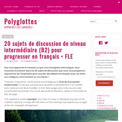 20 sujets de discussion de niveau intermédiaire (B2) pour progresser en français