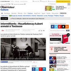 27/06 Intermittents : Houellebecq-Aubert annulé à Toulouse