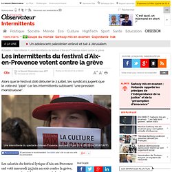 26/06 Les intermittents du festival d'Aix-en-Provence votent contre la grève