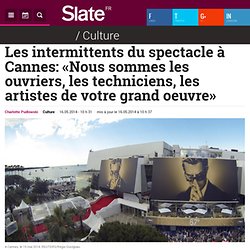 16/05 Les intermittents du spectacle à Cannes: «Nous sommes les ouvriers, les techniciens, les artistes de votre grand oeuvre»