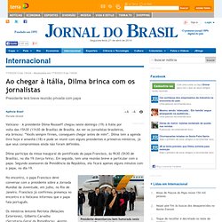 Internacional - Ao chegar à Itália, Dilma brinca com os jornalistas