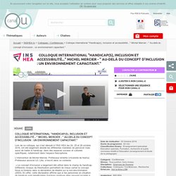 Colloque international "Handicap(s), inclusion et accessibilité..." Michel Mercier - " Au-delà du concept d’inclusion : un environnement capacitant." - INSHEA.tv