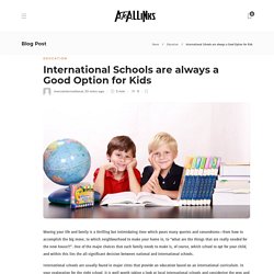 International Schools are always a Good Option for Kids - AtoAllinks