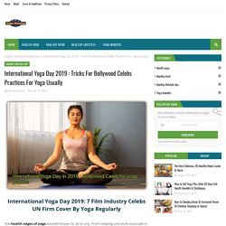 International Yoga Day 2019 : Tricks For Bollywood Celebs Practices For Yoga Usually