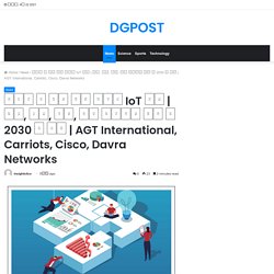 AGT International, Carriots, Cisco, Davra Networks – DGPOST