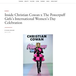 Inside Christian Cowan x The Powerpuff Girls’s International Women’s Day Celebration