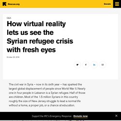 How virtual reality lets us see the Syrian refugee crisis with fresh eyes