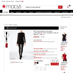 inc-international-concepts-lace-sleeve-tunic-sweater-only-at-macys?ID=2904980&CategoryID=260&tdp=cm_app~zundefined~xcm_zone~zPDP_ZONE_B~xcm_choiceId~zcidM06RRM-81a0d30a-6d22-4c02-a37f-60b8468d4b03@H8@customers+also+loved$260$2904980~xcm_srcCatID~zct-pd-xx
