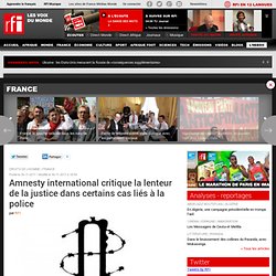 Amnesty international critique la lenteur de la justice dans certains cas liés à la police - FRANCE / JUSTICE