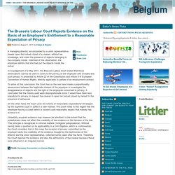Global Employment Law - International Labor & Employment News, Updates & Commentary - The Brussels Labour Court Rejects Evidence on the Basis of an Employee's Entitlement to a Reasonable Expectation of Privacy