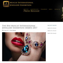 The 8th Muscat International Jewellery Exhibition (MIJEX) 2017 - Muscat International Jewellery Exhibition