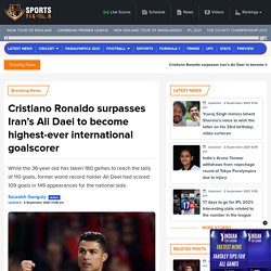 Cristiano Ronaldo surpasses Iran’s Ali Daei to become highest-ever international goalscorer