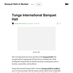 Tunga International Banquet Hall. The most important part of any function…