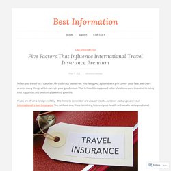 Five Factors That Influence International Travel Insurance Premium – Best Information