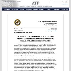USAO Press Release - United States Attorney’s Office, ATF, and ICE Announce Results of Major International Firearms Trafficking Investigation