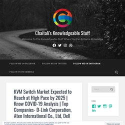 Top Companies- D-Link Corporation, Aten International Co., Ltd, Dell – Chaitali's Knowledgeable Stuff