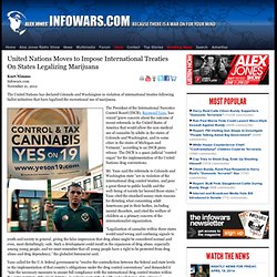 » United Nations Moves to Impose International Treaties On States Legalizing Marijuana Alex Jones