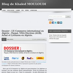 Blog de Khaled MOULOUDI – Dossier : L’E-Commerce international en Algérie ; Paypal, VISA Electron (AGB), Achat et Livraison en Algérie.