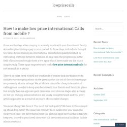 How to make low price international Calls from mobile ?