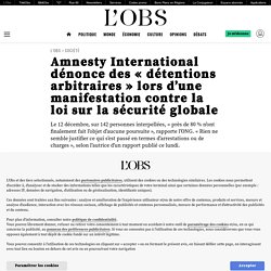 8 fév. 2021 Amnesty International dénonce des « détentions arbitraires » lors d’une manifestation contre la loi sur la sécurité globale