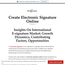 Insights On International E-signature Market: Growth Dynamics, Contributing Factors, Opportunities – Create Electronic Signature Online