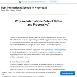 Why are International School Better and Progressive? – Best International Schools in Hyderabad