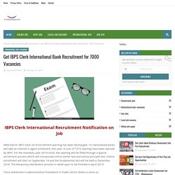 Get IBPS Clerk International Bank Recruitment for 7000 Vacancies