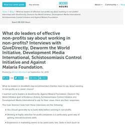 What do leaders of effective non-profits say about working in non-profits? Interviews with GiveDirectly, Deworm the World Initiative, Development Media International, Schistosomiasis Control Initiative and Against Malaria Foundation. - 80,000 Hours
