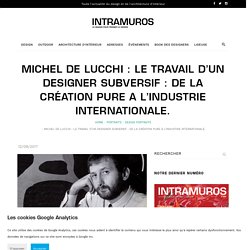 Michel De Lucchi : Le travail d'un designer subversif : de la création pure à l'industrie internationale.