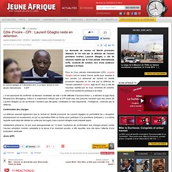 Côte d'Ivoire - CPI : Laurent Gbagbo reste en détention
