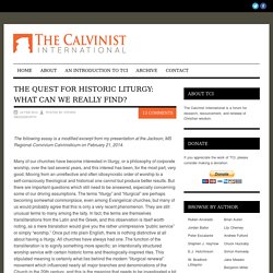 Histoire de la liturgie - Approche d’un pasteur calviniste. All historic liturgies should be brought into conversation with biblical and Reformational principles.