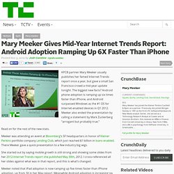 Mary Meeker Gives Mid-Year Internet Trends Report: Android Adoption Ramping Up 6X Faster Than iPhone